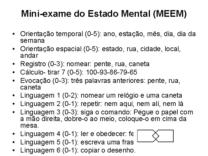 Mini-exame do Estado Mental (MEEM) • Orientação temporal (0 -5): ano, estação, mês, dia