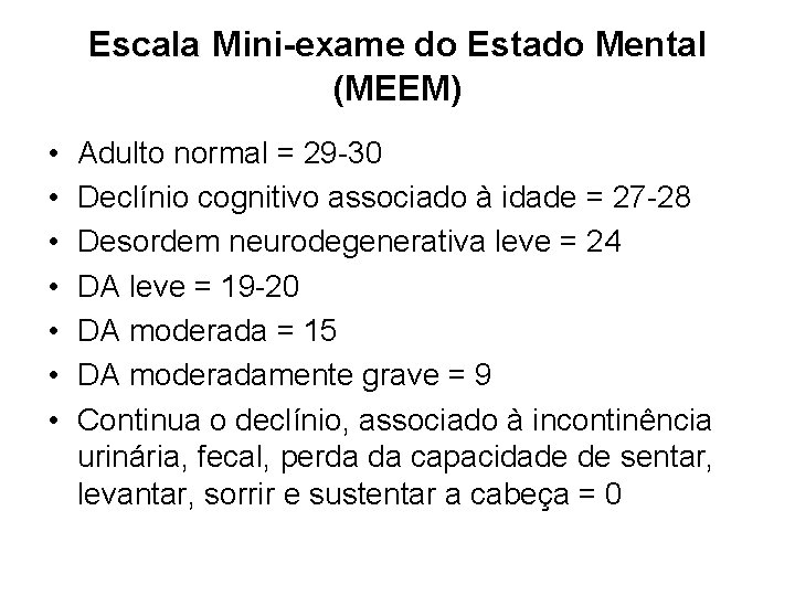 Escala Mini-exame do Estado Mental (MEEM) • • Adulto normal = 29 -30 Declínio