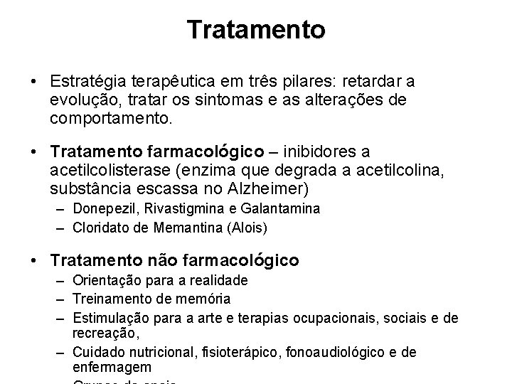 Tratamento • Estratégia terapêutica em três pilares: retardar a evolução, tratar os sintomas e