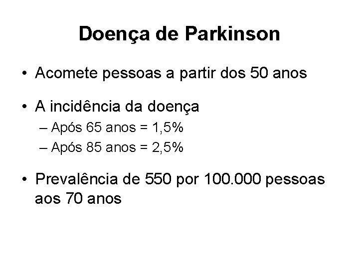 Doença de Parkinson • Acomete pessoas a partir dos 50 anos • A incidência