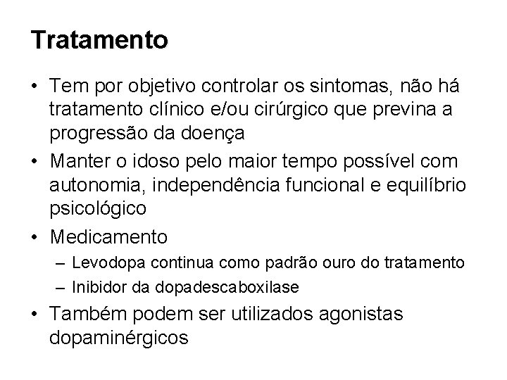 Tratamento • Tem por objetivo controlar os sintomas, não há tratamento clínico e/ou cirúrgico