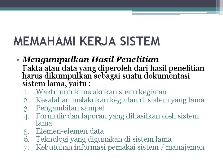 MEMAHAMI KERJA SISTEM • Mengumpulkan Hasil Penelitian Fakta atau data yang diperoleh dari hasil