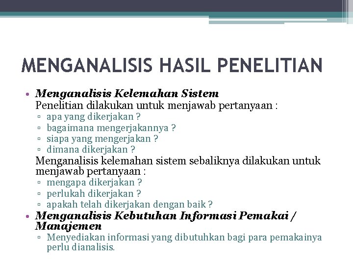 MENGANALISIS HASIL PENELITIAN • Menganalisis Kelemahan Sistem Penelitian dilakukan untuk menjawab pertanyaan : ▫