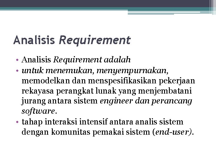 Analisis Requirement • Analisis Requirement adalah • untuk menemukan, menyempurnakan, memodelkan dan menspesifikasikan pekerjaan