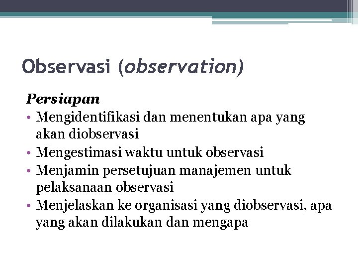 Observasi (observation) Persiapan • Mengidentifikasi dan menentukan apa yang akan diobservasi • Mengestimasi waktu