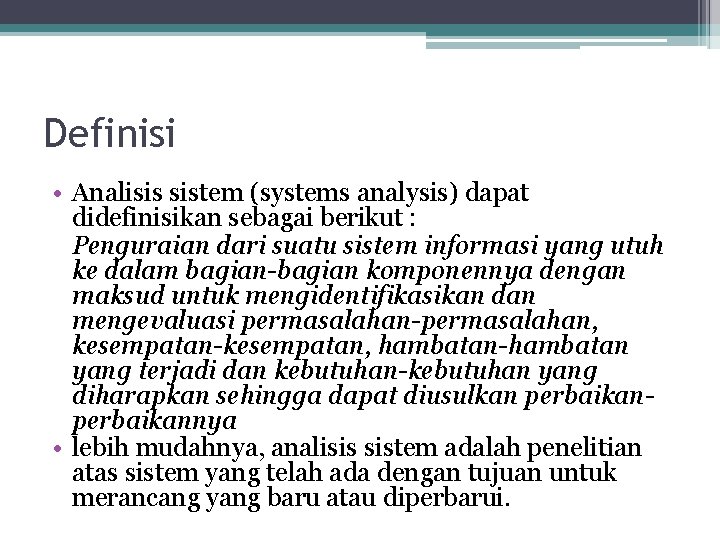 Definisi • Analisis sistem (systems analysis) dapat didefinisikan sebagai berikut : Penguraian dari suatu