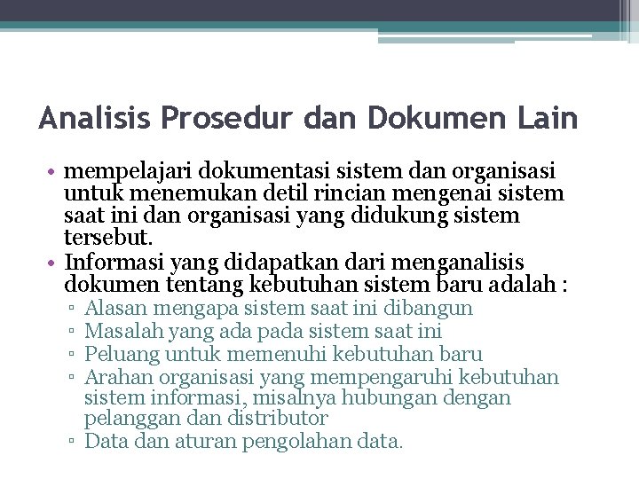 Analisis Prosedur dan Dokumen Lain • mempelajari dokumentasi sistem dan organisasi untuk menemukan detil