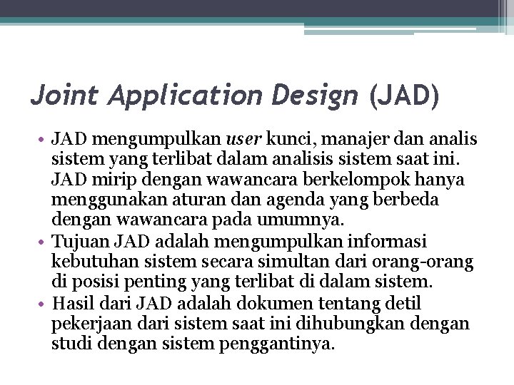 Joint Application Design (JAD) • JAD mengumpulkan user kunci, manajer dan analis sistem yang