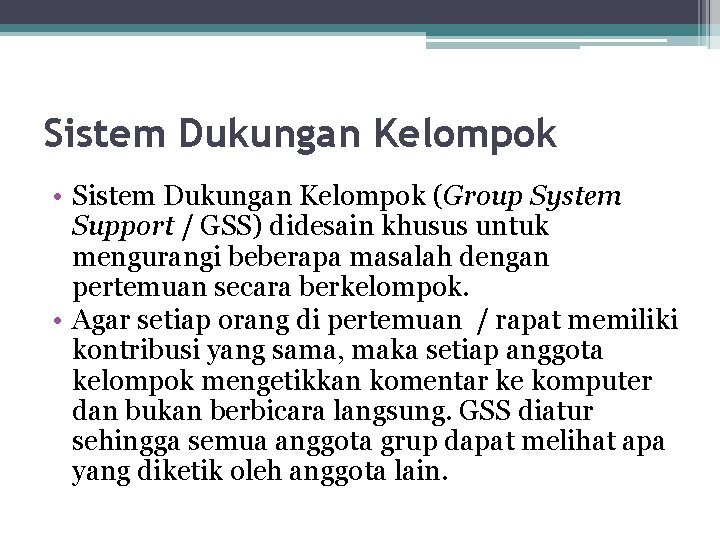 Sistem Dukungan Kelompok • Sistem Dukungan Kelompok (Group System Support / GSS) didesain khusus