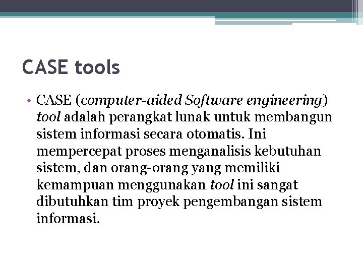 CASE tools • CASE (computer-aided Software engineering) tool adalah perangkat lunak untuk membangun sistem