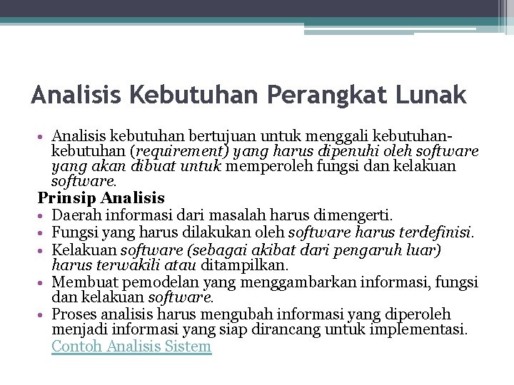 Analisis Kebutuhan Perangkat Lunak • Analisis kebutuhan bertujuan untuk menggali kebutuhan (requirement) yang harus