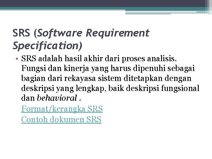 SRS (Software Requirement Specification) • SRS adalah hasil akhir dari proses analisis. Fungsi dan