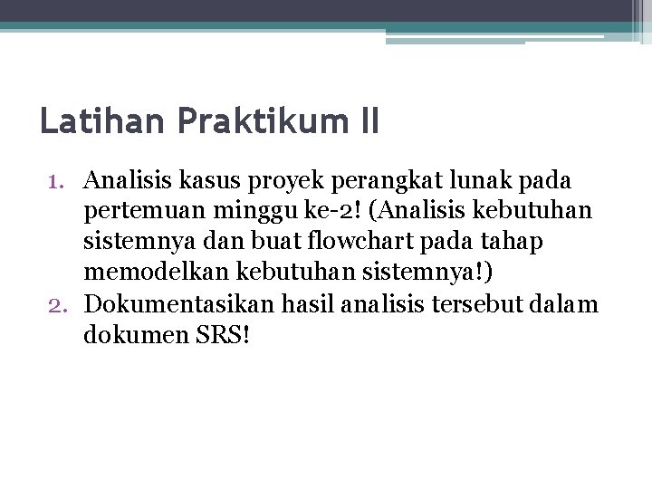 Latihan Praktikum II 1. Analisis kasus proyek perangkat lunak pada pertemuan minggu ke-2! (Analisis