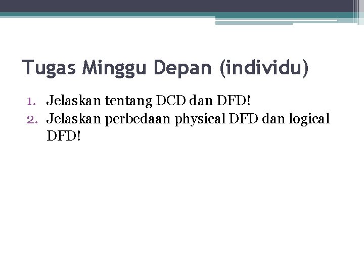 Tugas Minggu Depan (individu) 1. Jelaskan tentang DCD dan DFD! 2. Jelaskan perbedaan physical