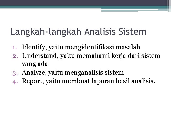 Langkah-langkah Analisis Sistem 1. Identify, yaitu mengidentifikasi masalah 2. Understand, yaitu memahami kerja dari