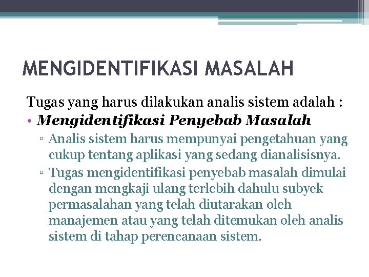MENGIDENTIFIKASI MASALAH Tugas yang harus dilakukan analis sistem adalah : • Mengidentifikasi Penyebab Masalah