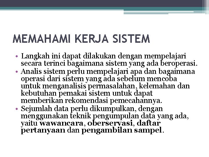 MEMAHAMI KERJA SISTEM • Langkah ini dapat dilakukan dengan mempelajari secara terinci bagaimana sistem