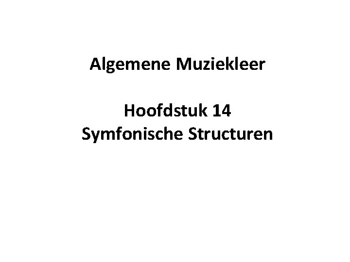 Algemene Muziekleer Hoofdstuk 14 Symfonische Structuren 