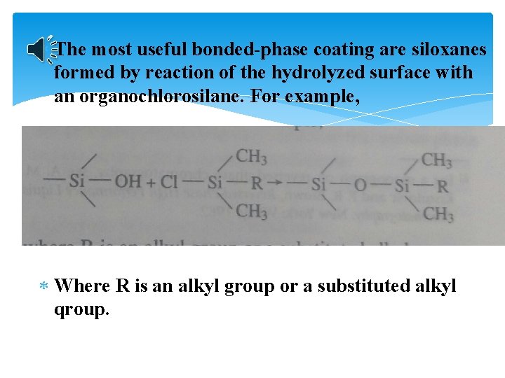  The most useful bonded-phase coating are siloxanes formed by reaction of the hydrolyzed