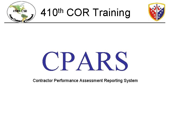 410 th CSB th 410 COR Training CPARS Contractor Performance Assessment Reporting System 