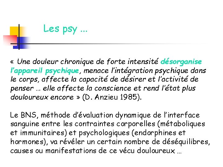 Les psy. . . « Une douleur chronique de forte intensité désorganise l’appareil psychique,