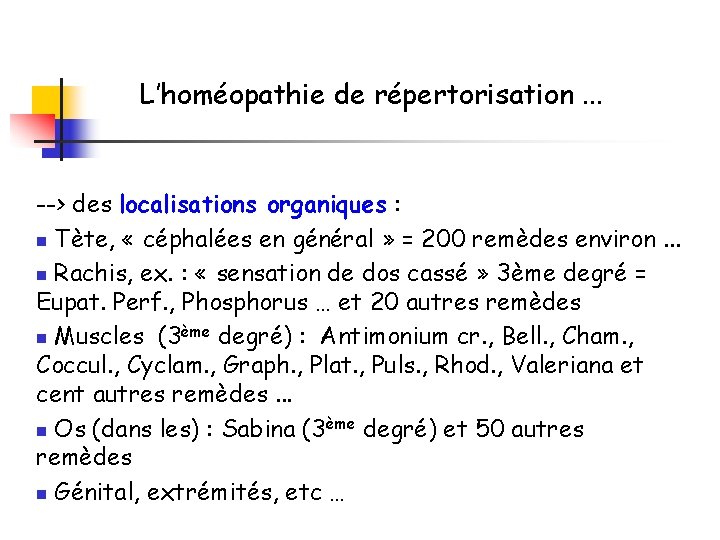 L’homéopathie de répertorisation. . . --> des localisations organiques : n Tète, « céphalées