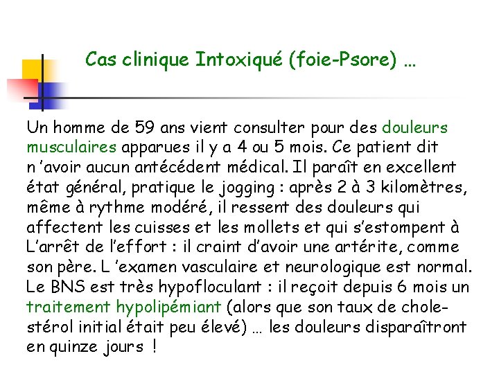Cas clinique Intoxiqué (foie-Psore) … Un homme de 59 ans vient consulter pour des