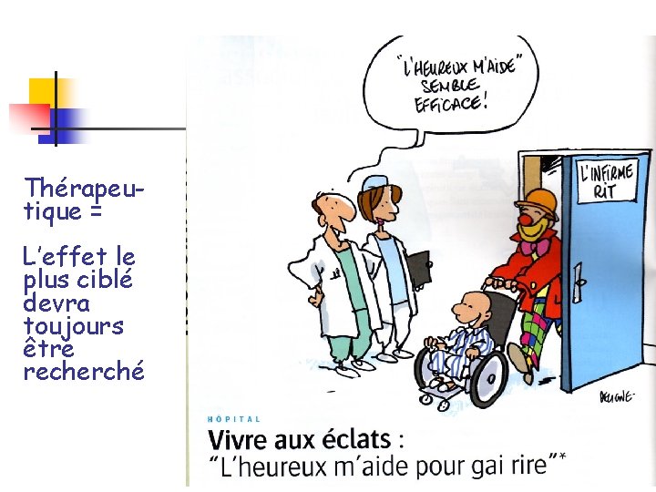 Thérapeutique = L’effet le plus ciblé devra toujours être recherché 