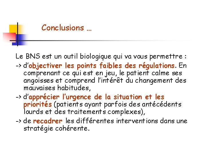 Conclusions … Le BNS est un outil biologique qui va vous permettre : ->