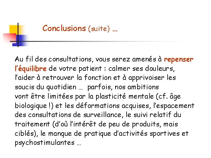 Conclusions (suite) … Au fil des consultations, vous serez amenés à repenser l’équilibre de