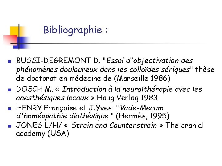 Bibliographie : n n BUSSI-DEGREMONT D. "Essai d'objectivation des phénomènes douloureux dans les colloïdes