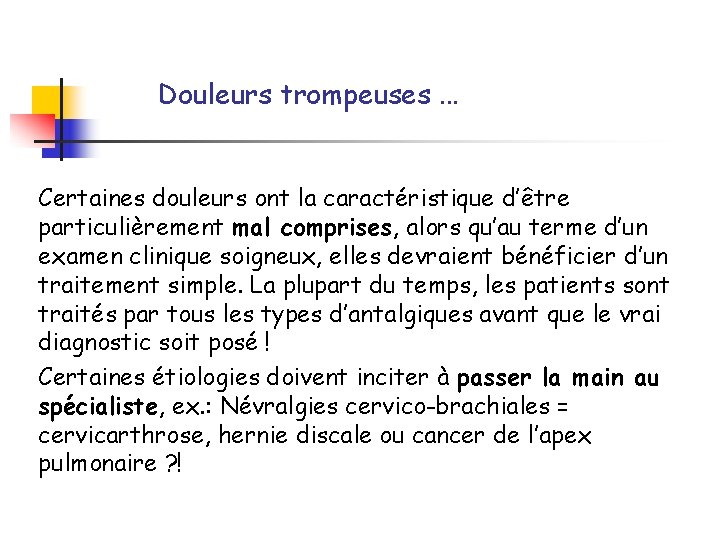 Douleurs trompeuses. . . Certaines douleurs ont la caractéristique d’être particulièrement mal comprises, alors