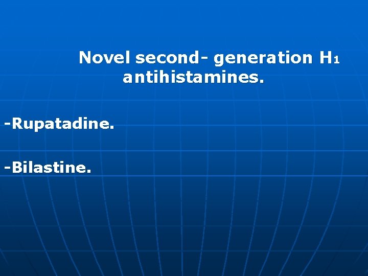 Novel second- generation H 1 antihistamines. -Rupatadine. -Bilastine. 