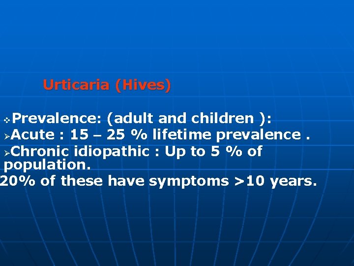 Urticaria (Hives) Prevalence: (adult and children ): ØAcute : 15 – 25 % lifetime