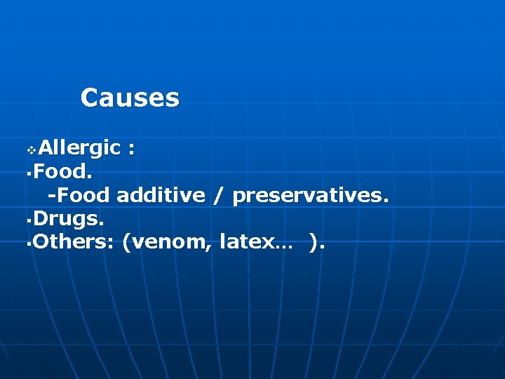 Causes Allergic : §Food. -Food additive / preservatives. §Drugs. §Others: (venom, latex… ). v