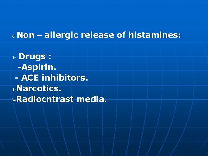 Non – allergic release of histamines: v Drugs : -Aspirin. - ACE inhibitors. ØNarcotics.