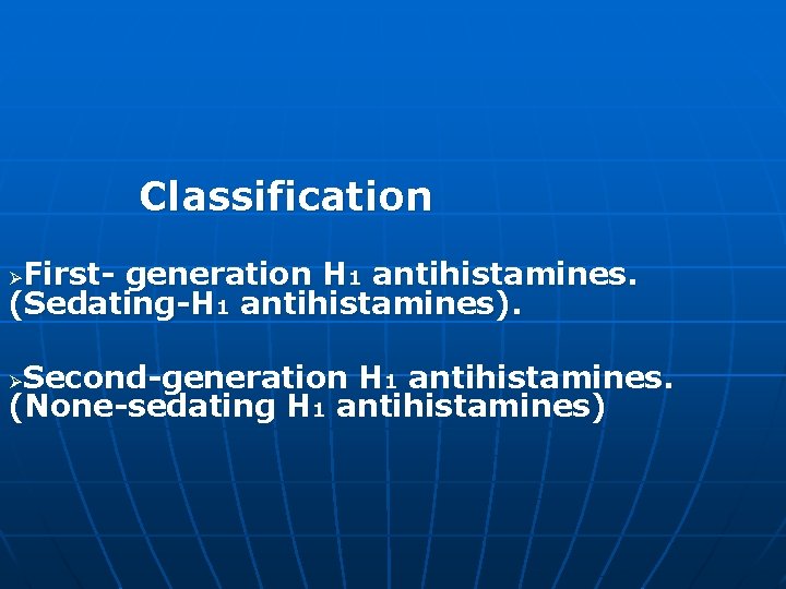 Classification First- generation H 1 antihistamines. (Sedating-H 1 antihistamines). Ø Second-generation H 1 antihistamines.