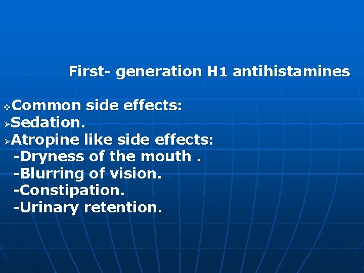 First- generation H 1 antihistamines Common side effects: ØSedation. ØAtropine like side effects: -Dryness