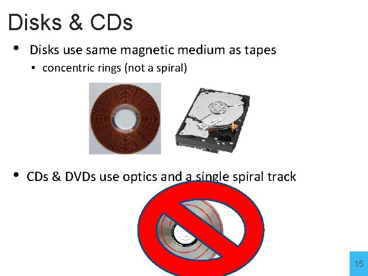 Disks & CDs • Disks use same magnetic medium as tapes • concentric rings