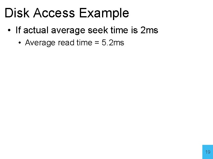 Disk Access Example • If actual average seek time is 2 ms • Average