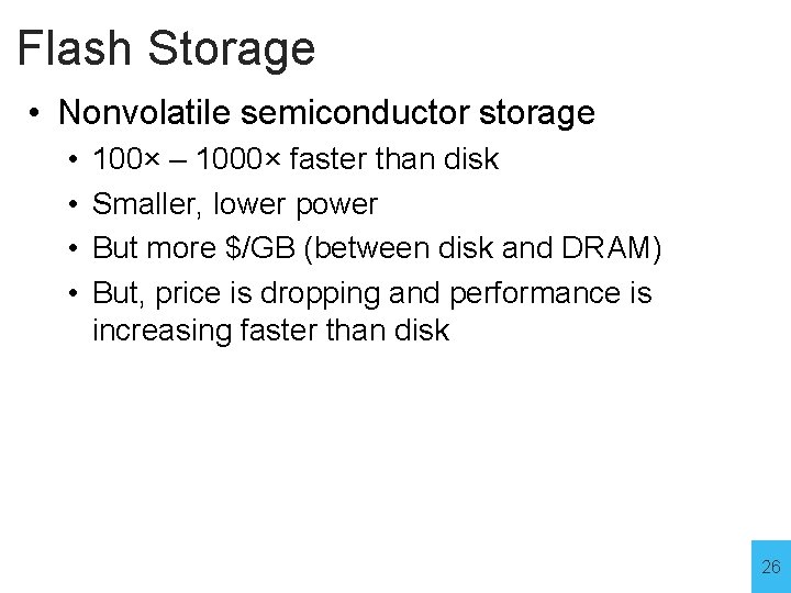 Flash Storage • Nonvolatile semiconductor storage • • 100× – 1000× faster than disk