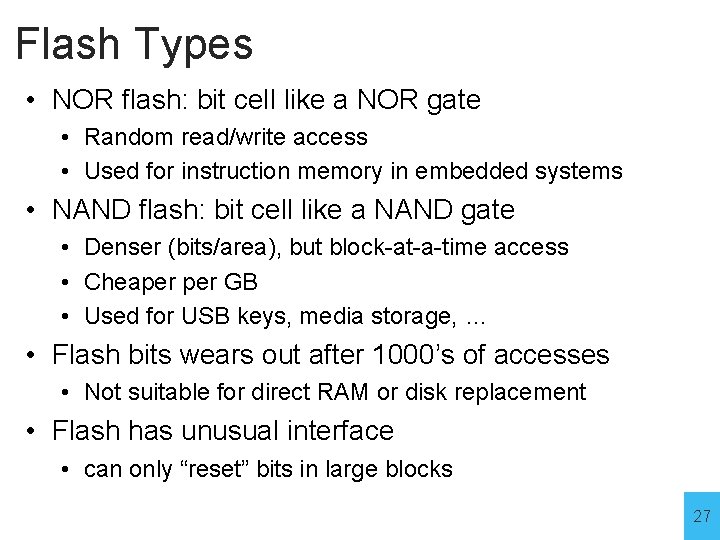 Flash Types • NOR flash: bit cell like a NOR gate • Random read/write