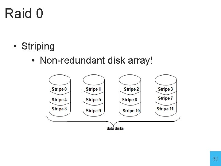 Raid 0 • Striping • Non-redundant disk array! 30 