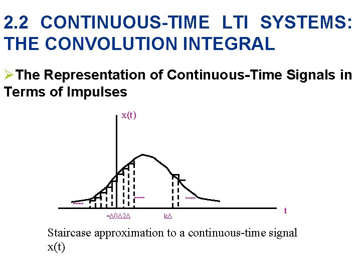 2. 2 CONTINUOUS-TIME LTI SYSTEMS: THE CONVOLUTION INTEGRAL ØThe Representation of Continuous-Time Signals in