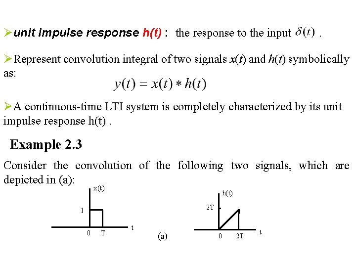 Øunit impulse response h(t) : the response to the input . ØRepresent convolution integral