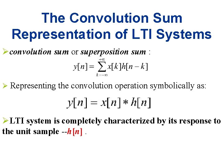 The Convolution Sum Representation of LTI Systems Øconvolution sum or superposition sum : Ø