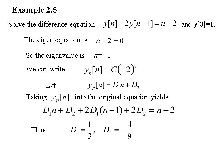 Example 2. 5 Solve the difference equation The eigen equation is So the eigenvalue