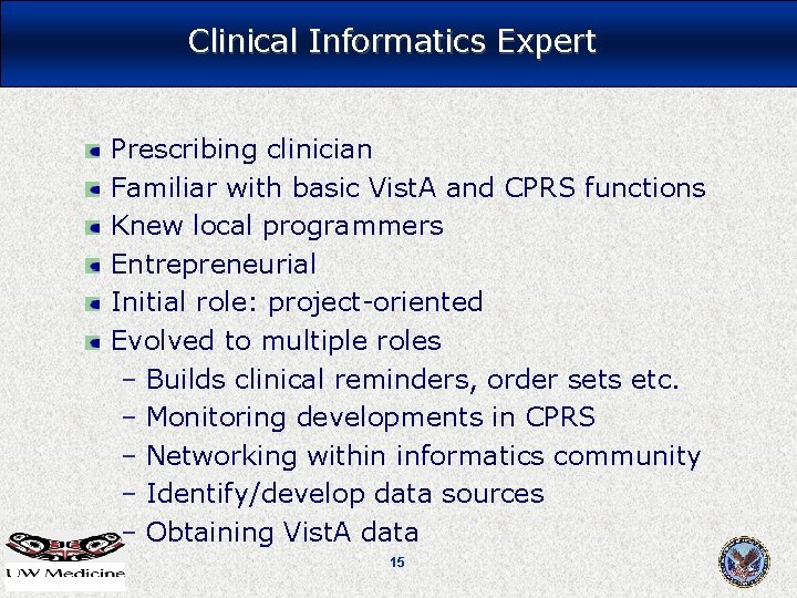 Clinical Informatics Expert Prescribing clinician Familiar with basic Vist. A and CPRS functions Knew Clinical Informatics Expert Prescribing clinician Familiar with basic Vist. A and CPRS functions Knew