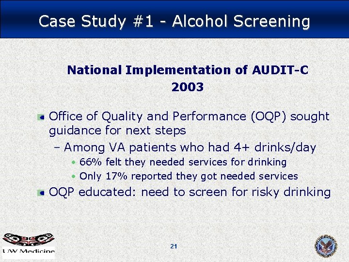 Case Study #1 - Alcohol Screening National Implementation of AUDIT-C 2003 Office of Quality Case Study #1 - Alcohol Screening National Implementation of AUDIT-C 2003 Office of Quality