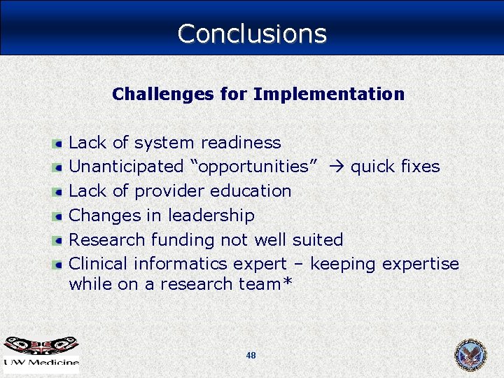 Conclusions Challenges for Implementation Lack of system readiness Unanticipated “opportunities” quick fixes Lack of Conclusions Challenges for Implementation Lack of system readiness Unanticipated “opportunities” quick fixes Lack of